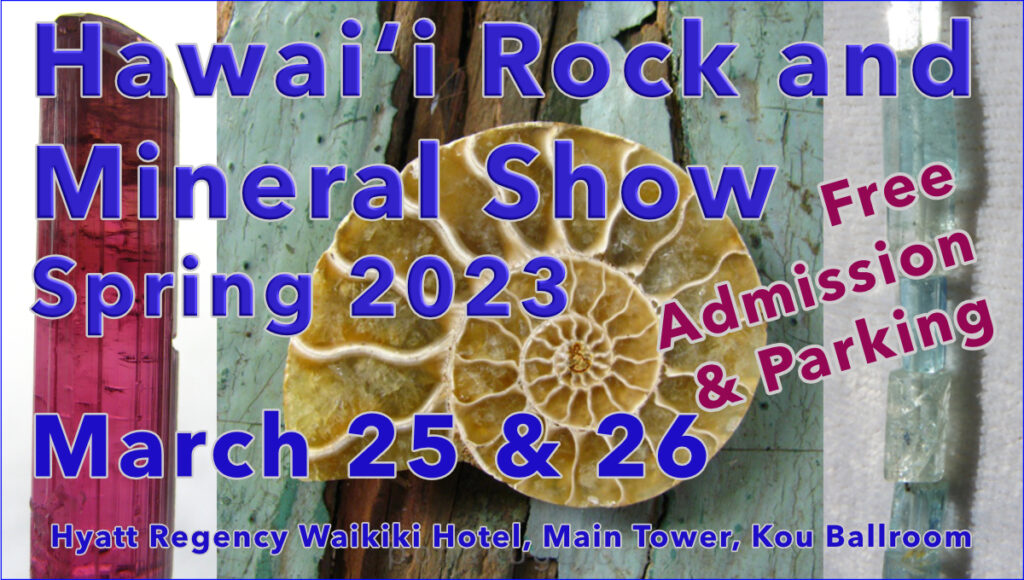 Hawaii rock and mineral show spring 2023. With show dates March 25 and 26 at the Hyatt Regency Waikiki Kou Ballroom. Free parking and free admission